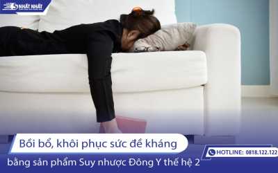 Bồi bổ, khôi phục sức đề kháng của cơ thể bằng sản phẩm Suy nhược Đông Y thế hệ 2