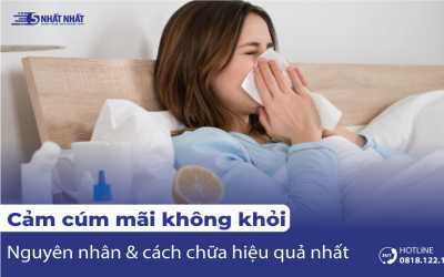 Cảm cúm mãi không khỏi - Nguyên nhân, dấu hiệu và cách chữa hiệu quả