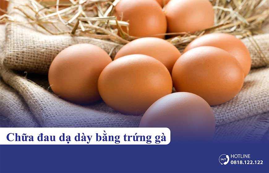 5 Cách dùng trứng gà chữa đau dạ dày - Đơn giản, Hiệu quả