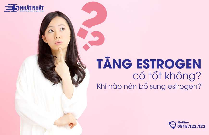 Tăng estrogen có tốt không? Khi nào nên bổ sung estrogen?