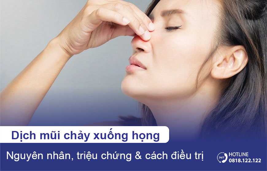 Dịch mũi chảy xuống họng: Nguyên nhân, triệu chứng & cách điều trị