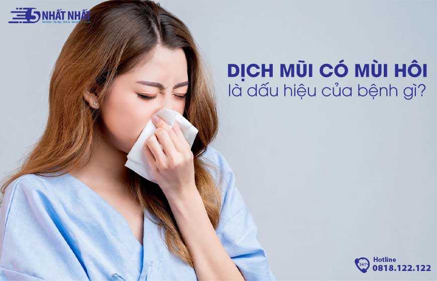 Dịch mũi có mùi hôi là dấu hiệu của bệnh gì?