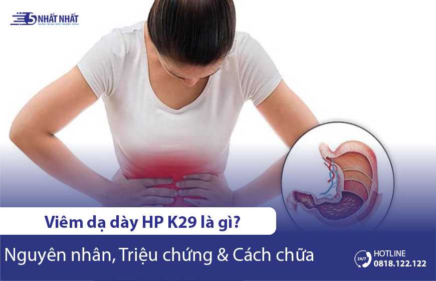 Viêm dạ dày HP K29 là gì? Nguyên nhân, triệu chứng & cách chữa