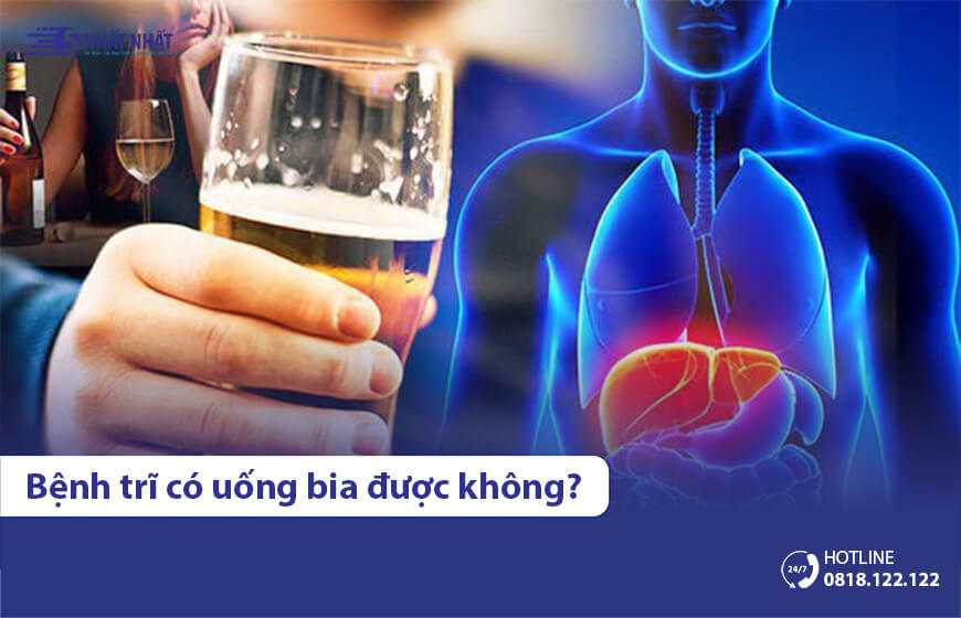 Bệnh trĩ có uống bia được hay không? Có ảnh hưởng tới trĩ?