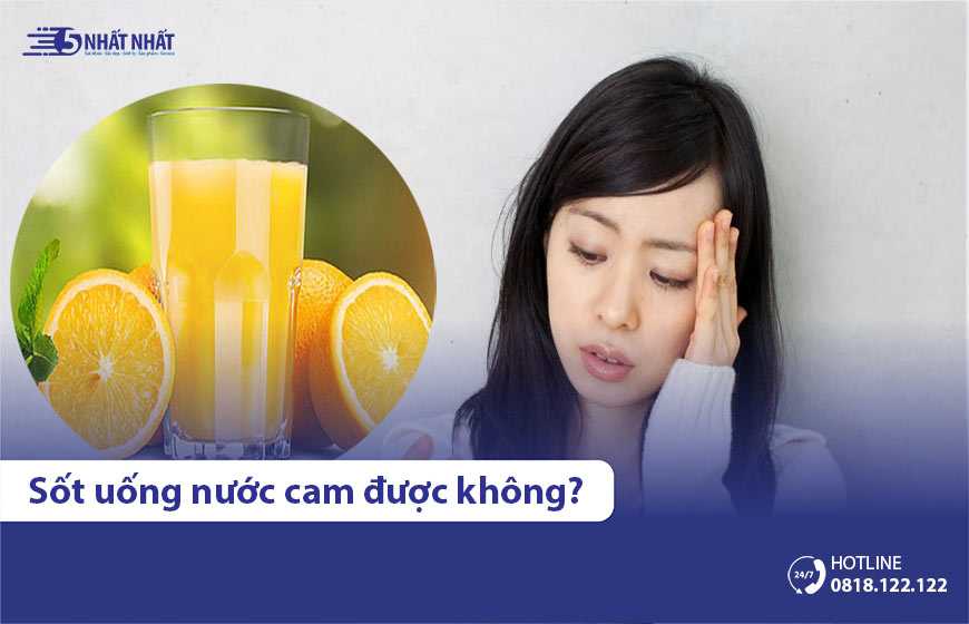 Sốt uống nước cam có được không? Uống cách nào tốt?