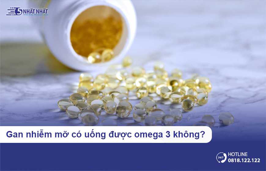 Bị gan nhiễm mỡ có uống được omega 3 không?