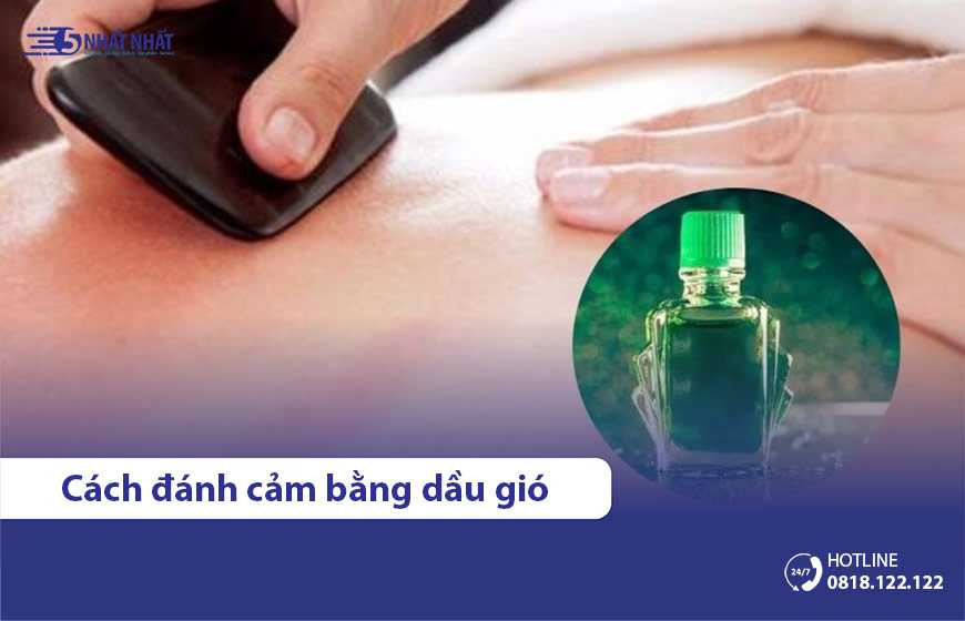 Cách đánh cảm cạo gió bằng dầu gió an toàn, lành tính