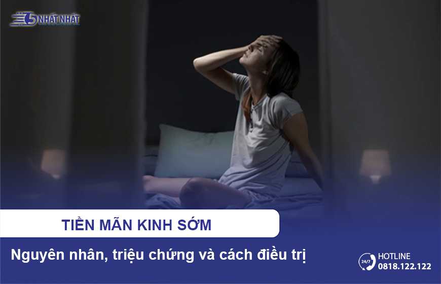 Tiền mãn kinh sớm: Nguyên nhân, triệu chứng và cách điều trị