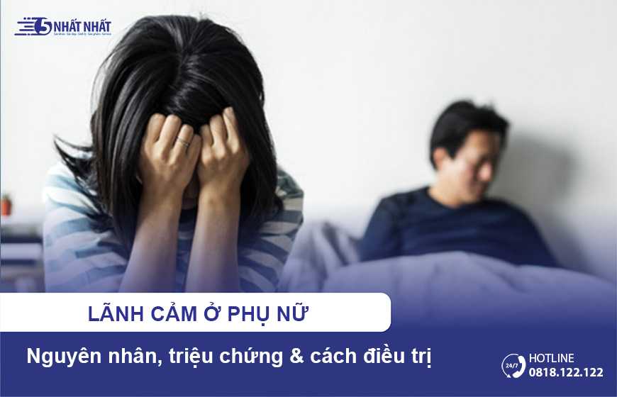 Lãnh cảm ở phụ nữ: Nguyên nhân, triệu chứng và cách điều trị