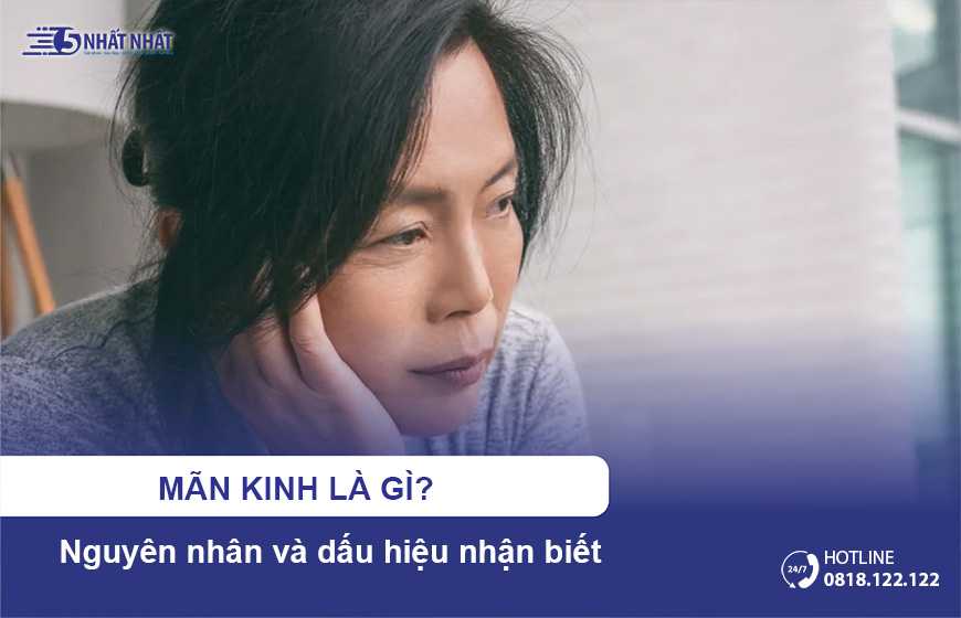 Mãn kinh là gì? Nguyên nhân và dấu hiệu nhận biết