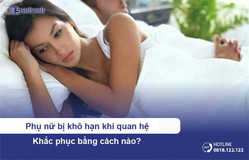 Phụ nữ bị khô hạn khi quan hệ khắc phục bằng cách nào?