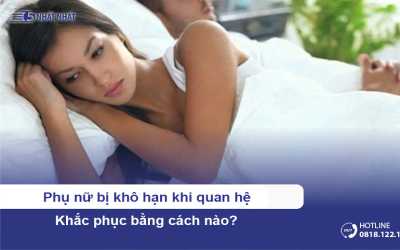 Phụ nữ bị khô hạn khi quan hệ khắc phục bằng cách nào?