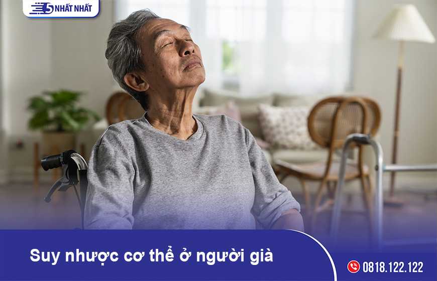 Người già bị suy nhược cơ thể: Nguyên nhân, triệu chứng và cách điều trị