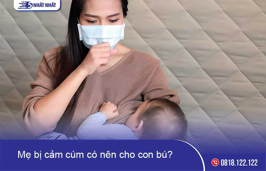 Mẹ bị cảm cúm có nên cho con bú không?