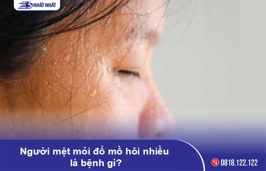 Người mệt mỏi đổ mồ hôi nhiều là bệnh gì?