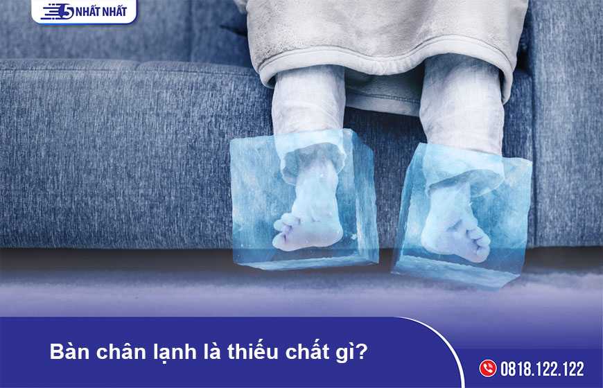 Bàn chân lạnh là thiếu chất gì?