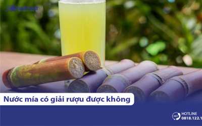 Nước mía có thể giải rượu không? Cách sử dụng thế nào?