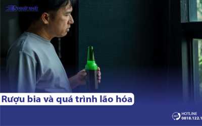 Rượu bia tác động tới quá trình lão hóa như thế nào?